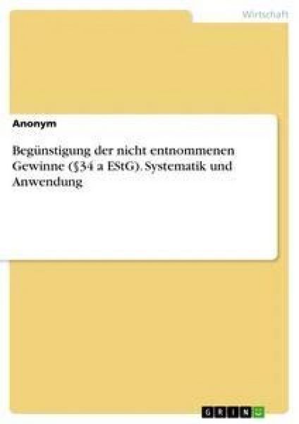 Produktbild: Beg&uuml;nstigung der nicht entnommenen Gewinne (&sect;34 a EStG). Systematik und Anwendung