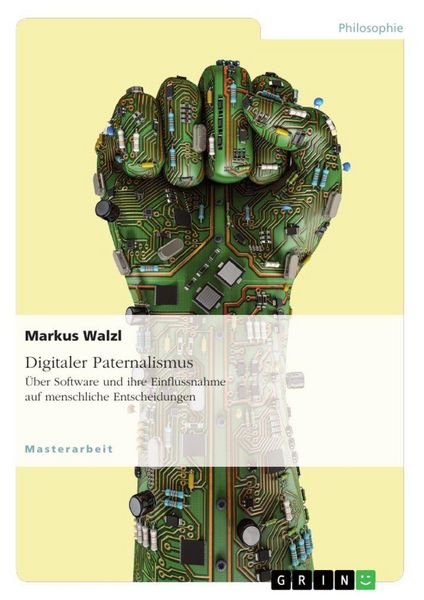 Produktbild: Digitaler Paternalismus. &Uuml;ber Software und ihre Einflussnahme auf menschliche Entscheidungen
