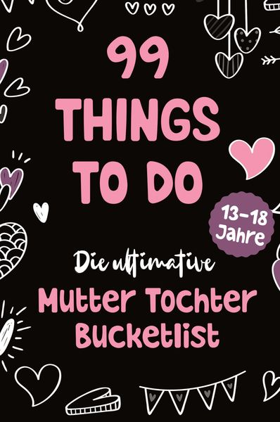 Produktbild: 99 Things to Do! Die ultimative Mutter Tochter Bucket List