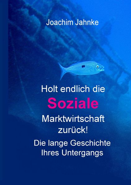 Holt endlich die Soziale Marktwirtschaft zurück!, Taschenbuch von Joachim Jahnke, BoD – Books on Demand, 9783738612592