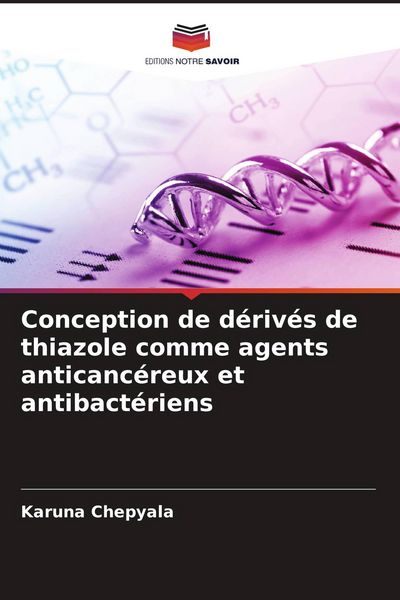 Produktbild: Conception de d&eacute;riv&eacute;s de thiazole comme agents anticanc&eacute;reux et antibact&eacute;riens