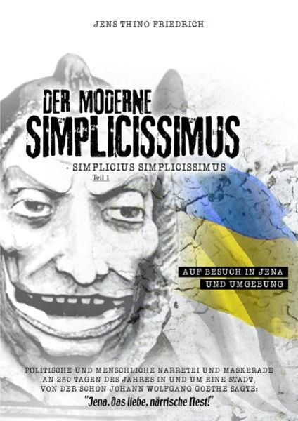Der moderne Simplizissimus / Der moderne Simplizissimus Teil 1 - Auf Besuch in Jena und Umgebung, Taschenbuch von Jens Thino Friedrich, Epubli,