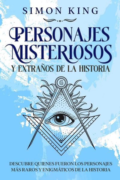 Produktbild: Personajes Misteriosos y Extra&ntilde;os de la Historia: Descubre Quienes Fueron los Personajes m&aacute;s Raros y Enigm&aacute;ticos de la Historia