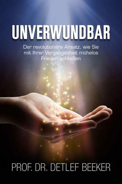 Produktbild: Unverwundbar: Der revolution&auml;re Ansatz, wie Sie m&uuml;helos Frieden mit Ihrer Vergangenheit schlie&szlig;en - 4 Schritte zu innerem Frieden (5 Minuten t&auml;glich f