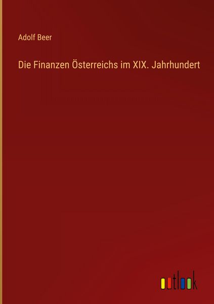 Produktbild: Die Finanzen &Ouml;sterreichs im XIX. Jahrhundert