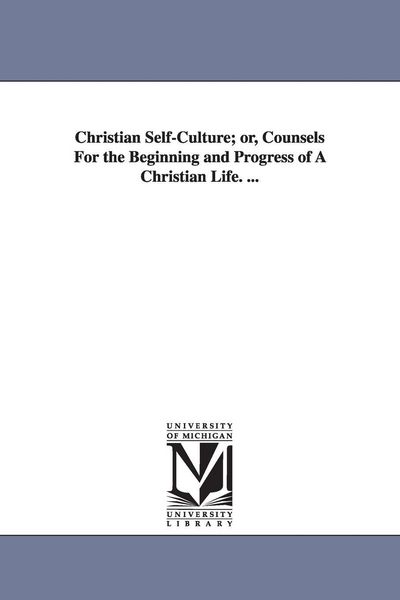 Produktbild: Christian Self-Culture; or, Counsels For the Beginning and Progress of A Christian Life. ...