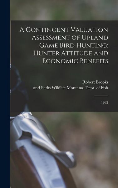 Produktbild: A Contingent Valuation Assessment of Upland Game Bird Hunting: Hunter Attitude and Economic Benefits: 1992