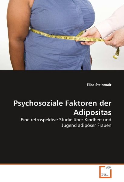Steinmair, E: Psychosoziale Faktoren der Adipositas, Taschenbuch von Elisa Steinmair, VDM, 9783639051407