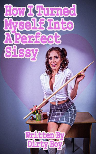 Produktbild: How I Turned Myself Into A Perfect Sissy (Sissy Tales, #1)