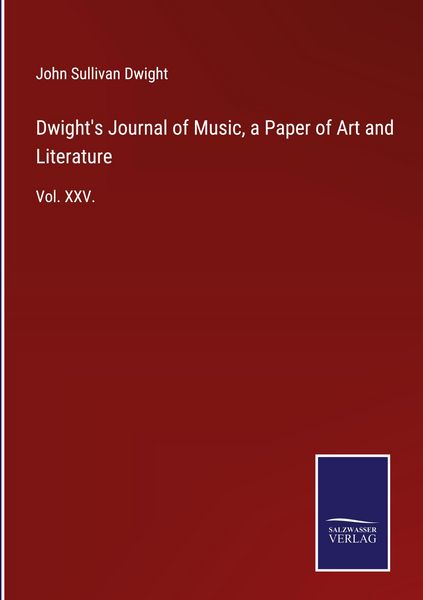 Produktbild: Dwight's Journal of Music, a Paper of Art and Literature