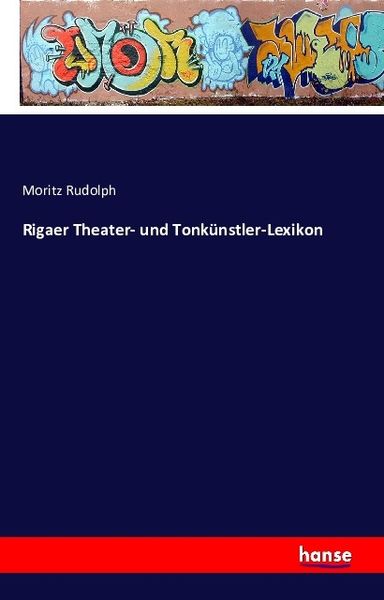 Rigaer Theater- und Tonkünstler-Lexikon, Taschenbuch von Moritz Rudolph, Hansebooks, 9783741122453