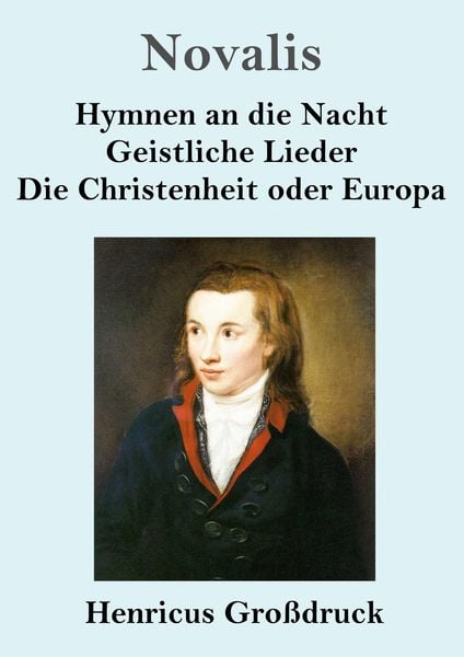 Hymnen an die Nacht / Geistliche Lieder / Die Christenheit oder Europa (Großdruck), Taschenbuch von Novalis, BoD - Books on Demand, 9783847833222