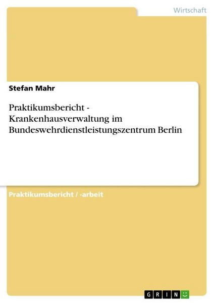 Produktbild: Praktikumsbericht - Krankenhausverwaltung im Bundeswehrdienstleistungszentrum Berlin