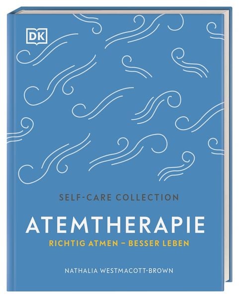 Self-Care Collection. Atemtherapie, Gebundene Ausgabe von Nathalia Westmacott-Brown, DK Verlag Dorling Kindersley, 9783831038909