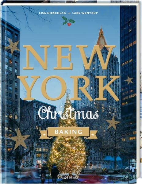 New York Christmas Baking, Gebundene Ausgabe von Lisa Nieschlag,Lars Wentrup,Agnes Prus, Hölker Verlag, 978-3-88117-154-0