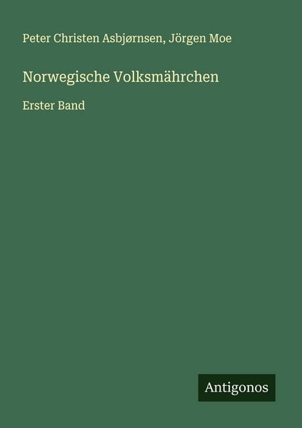 Norwegische Volksmährchen, Taschenbuch von Peter Christen Asbjørnsen , Jörgen Moe, Antigonos Verlag, 9783563463765