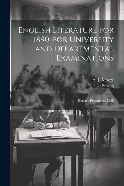 Produktbild: English Literature for 1890, for University and Departmental Examinations: Byron's Prisoner of Chill