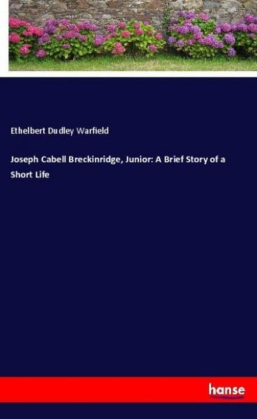 Produktbild: Joseph Cabell Breckinridge, Junior: A Brief Story of a Short Life