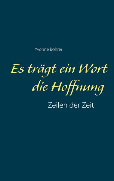 Es trägt ein Wort die Hoffnung, Taschenbuch von Yvonne Bohrer, BoD – Books on Demand, 9783749469017