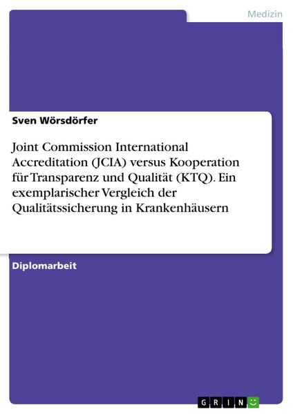 Produktbild: Joint Commission International Accreditation (JCIA) versus Kooperation f&uuml;r Transparenz und Qualit&auml;t (KTQ). Ein exemplarischer Vergleich der Qualit&auml;tss