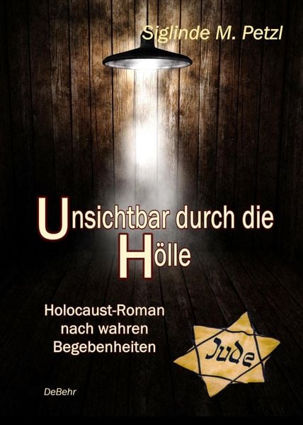 Produktbild: Unsichtbar durch die H&ouml;lle - Holocaust-Roman nach wahren Begebenheiten