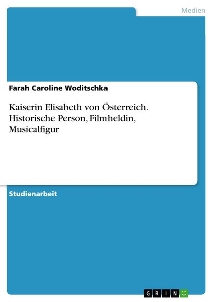 Produktbild: Kaiserin Elisabeth von &Ouml;sterreich. Historische Person, Filmheldin, Musicalfigur