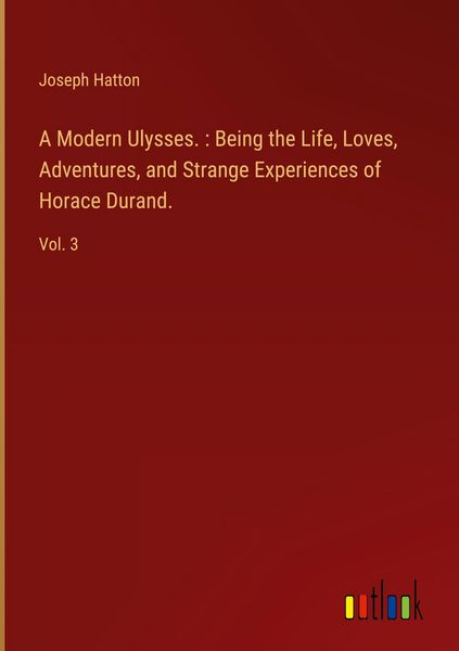 Produktbild: A Modern Ulysses. : Being the Life, Loves, Adventures, and Strange Experiences of Horace Durand.