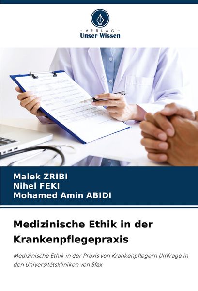 Medizinische Ethik in der Krankenpflegepraxis, Taschenbuch von Malek Zribi , Nihel Feki , Mohamed Amin ABIDI, Verlag Unser Wissen, 9786203906127