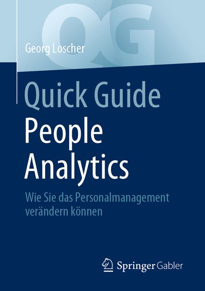 Quick Guide People Analytics, Taschenbuch von Georg Loscher, Springer Fachmedien Wiesbaden GmbH, 9783658347307