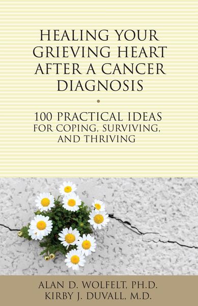 Produktbild: Healing Your Grieving Heart After a Cancer Diagnosis : 100 Practical Ideas for Coping, Surviving, and Thriving