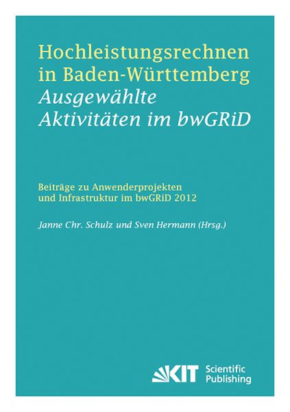 Produktbild: Hochleistungsrechnen in Baden-W&uuml;rttemberg - Ausgew&auml;hlte Aktivit&auml;ten im bwGRiD 2012 : Beitr&auml;ge zu Anwenderprojekten und Infrastruktur im bwGRiD im Jahr