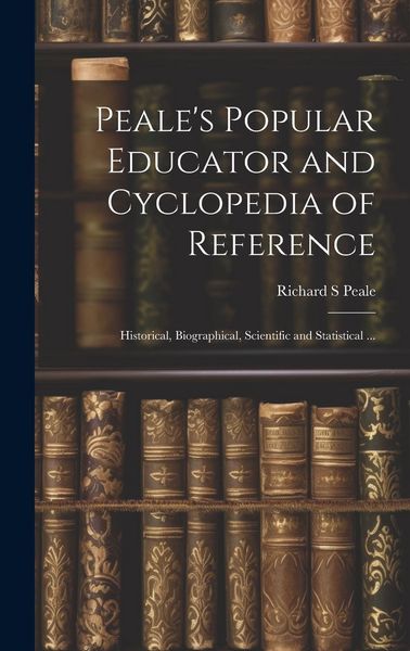 Produktbild: Peale's Popular Educator and Cyclopedia of Reference