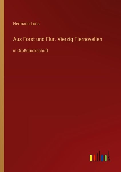 Aus Forst und Flur. Vierzig Tiernovellen, Taschenbuch von Hermann Löns, Outlook, 9783368474980