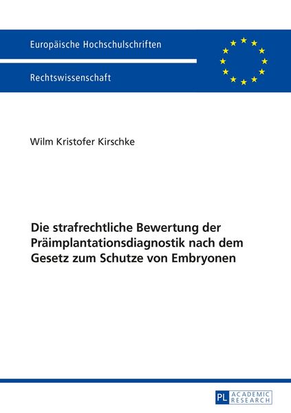Die strafrechtliche Bewertung der Präimplantationsdiagnostik nach dem Gesetz zum Schutze von Embryonen, Taschenbuch von Wilm Kristofer Kirschke, Peter