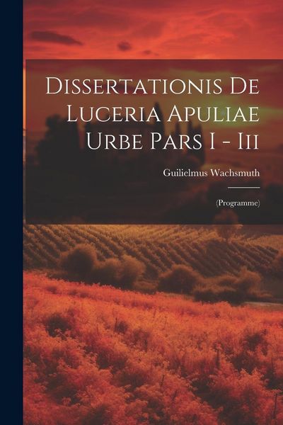 Produktbild: Dissertationis De Luceria Apuliae Urbe Pars I - Iii: (programme)