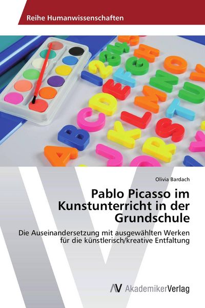 Pablo Picasso im Kunstunterricht in der Grundschule, Taschenbuch von Olivia Bardach, AV Akademikerverlag, 9783639457391