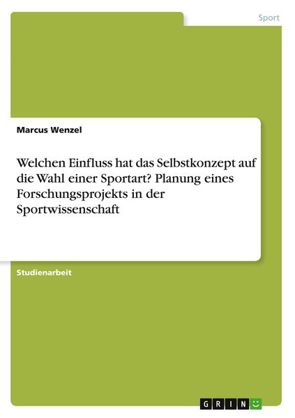 Produktbild: Welchen Einfluss hat das Selbstkonzept auf die Wahl einer Sportart? Planung eines Forschungsprojekts in der Sportwissenschaft