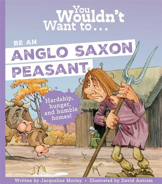 Produktbild: You Wouldn't Want To Be An Anglo-Saxon Peasant