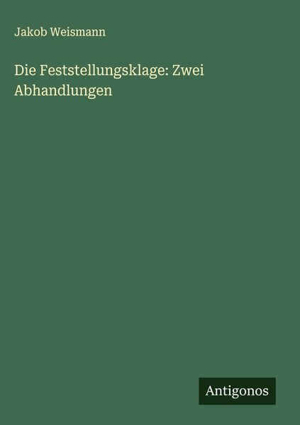 Produktbild: Die Feststellungsklage: Zwei Abhandlungen
