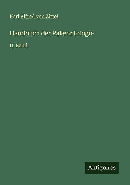 Handbuch der Palæontologie, Taschenbuch von Karl Alfred Zittel, Antigonos Verlag, 9783563909027
