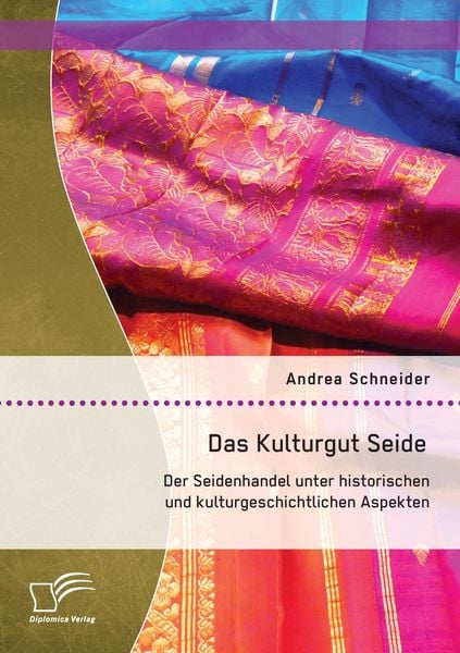 Produktbild: Das Kulturgut Seide: Der Seidenhandel unter historischen und kulturgeschichtlichen Aspekten