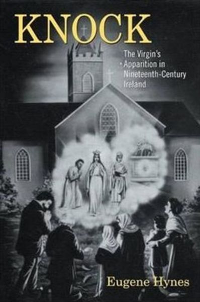 Produktbild: Knock: The Virgin's Apparition in Nineteenth-Century Ireland