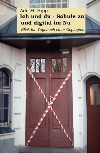 Ich und du – Schule zu und digital im Nu, Taschenbuch von Ada M. Hipp, Epubli, 9783756530113