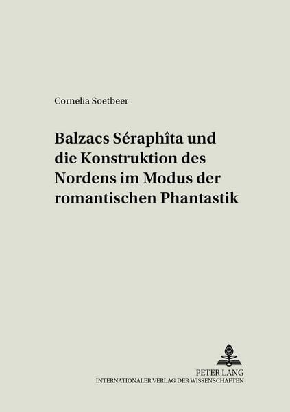Produktbild: Balzacs &laquo;S&eacute;raph&icirc;ta&raquo; und die Konstruktion des Nordens im Modus der romantischen Phantastik
