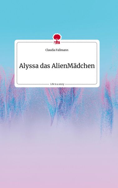 Produktbild: Alyssa das AlienM&auml;dchen. Life is a Story - story.one