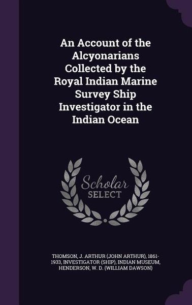 Produktbild: An Account of the Alcyonarians Collected by the Royal Indian Marine Survey Ship Investigator in the Indian Ocean