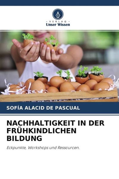 Nachhaltigkeit in der Frühkindlichen Bildung, Taschenbuch von Sofía Alacid de Pascual, Verlag Unser Wissen, 9786204583235