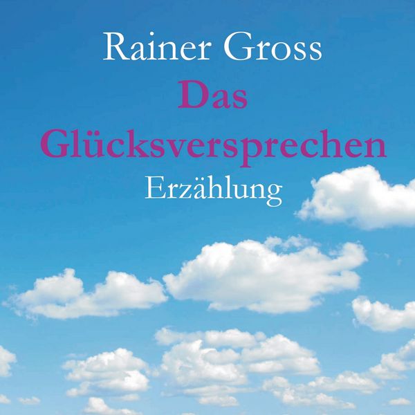 Das Glücksversprechen, Taschenbuch von Rainer Gross, BoD – Books on Demand, 9783735762399