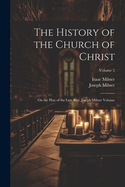 Produktbild: The History of the Church of Christ; On the Plan of the Late Rev. Joseph Milner Volume; Volume 2
