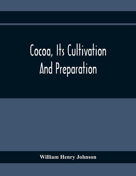 Produktbild: Cocoa, Its Cultivation And Preparation